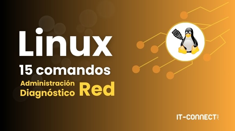 Los 15 comandos Linux esenciales para la administración de redes y la resolución de problemas